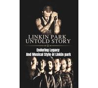 LINKIN PARK UNTOLD STORY: Enduring Legacy And Musical Style of Linkin park