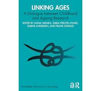 Linking Ages: A Dialogue between Childhood and Ageing Research (Routledge Advances in Sociology)