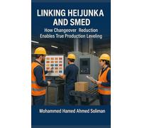 Linking Heijunka and SMED: How Changeover Reduction Enables True Production Leveling (Lean Foundations & Advanced AI Applications Series)