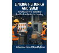 Linking Heijunka and SMED: How Changeover Reduction Enables True Production Leveling (Lean Foundations & Advanced AI Applications Series)