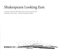 Kristin Linklater, récitant - Martin Gonschorek, flûte : Shakespeare Looking East
