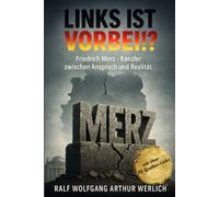 Links ist vorbei !?: Friedrich Merz - Kanzler zwischen Anspruch und Realität