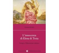 L'innocenza di Elena di Troia. Gorgia e l'illuminismo sofistico (Biblioteca di testi e studi)