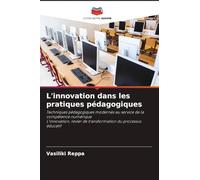 L'innovation dans les pratiques pédagogiques: Techniques pédagogiques modernes au service de la compétence numérique L'innovation, levier de transformation du processus éducatif