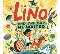 Lino and the Day He Waited: A charming children's story about patience, friendship, and the magic of waiting for the right moment. (Lino’s Little Lessons)