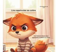 Lino apprivoise sa colère: Une histoire douce pour apprendre à calmer sa colère (Les émotions de Lino.)