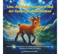 Lino, der kleine Steinbock und der Zauber des Einschlafens: Eine liebevolle Gute-Nacht-Geschichte zum Vorlesen, Beruhigen und Träumen für Kinder ab 3 Jahren