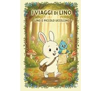 Lino e Piccolo Uccellino: La mappa misteriosa (I VIAGGI DI LINO)