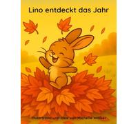 Lino entdeckt das Jahr - Ein liebevolles Kinderbuch ab 3 Jahren: Wie ein kleiner Hase lernt, dass jede Zeit im Jahr etwas Wunderbares trägt. ... Natur und der Freude am Entdecken)
