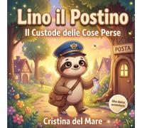 LINO IL POSTINO - “Il Custode delle Cose Perdute”: Fiabe a colori per bambini 3-6 anni - Storie della Buonanotte - Storie sull'importanza delle ... per bambini - Avventure nel bosco illustrate