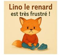 Lino le renard est très frustré !: Une histoire douce pour aider les petits à traverser la frustration