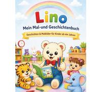 Lino - Mein Mal - und Geschichtenbuch: Geschichten und Malbilder für Kinder ab 4 Jahren (Lino - Kinderbuchreihe)
