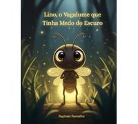 Lino, o Vagalume que Tinha Medo do Escuro