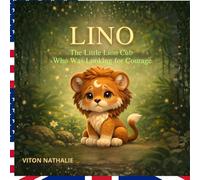 LINO: The Little Lion Cub Who Was Looking for Courage (Little Journeys of the Heart)