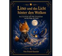 Lino und das Licht hinter den Wolken: Eine Geschichte über Mut, Freundschaft und die Magie der Nacht