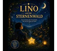 Lino und der Sternenwald: Eine Geschichte über Freundschaft, Mut und die Magie der Nacht (Lino - Magische Abenteuer)