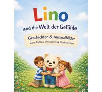 Lino und die Welt der Gefühle: Geschichten & Ausmalbilder für Kinder ab 4 Jahren (Lino - Kinderbuchreihe)