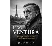 Lino Ventura: Strength, Silence, and the Ethics of French Cinema
