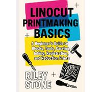 LINOCUT PRINTMAKING BASICS: A Beginner's Guide to Blocks, Tools, Carving, Inking, Registration, and Reduction Prints