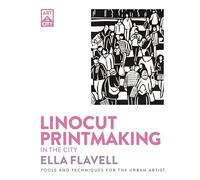 Linocut Printmaking in the City: Tools and Techniques for the Urban Artist (Art in the City)