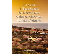 Linosa: L’Isola Segreta del Mediterraneo - Guida per Chi Cerca la Natura Autentica (Sicilia da Sogno: Le Mete Imperdibili per un'Estate da Vivere)