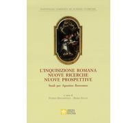 L'inquisizione romana nuove ricerche nuove prospettive. Studi per Agostino Borromeo (Atti e documenti)