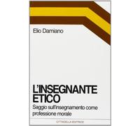 L'insegnante etico. Saggio sull'insegnamento come dimensione morale (Orizzonti nuovi)