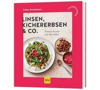 Linsen, Kichererbsen & Co.: Protein-Power aus Hülsenfrüchten - eiweißreiche Rezepte für jeden Tag