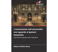 L'inserimento nell'università: uno sguardo al genere femminile: Una storia di conquiste, lotte e aspirazioni