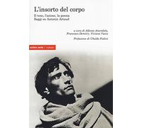 L'insorto del corpo. Il tono, l'azione, la poesia. Saggi su Antonin Artaud (Culture)
