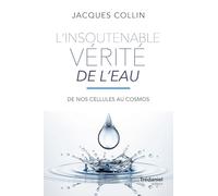 L'insoutenable vérité de l'eau: De nos cellules au cosmos