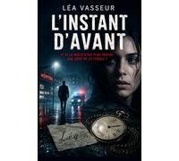 L'Instant d'Avant: Il ne se souvenait de rien. Sauf de son prénom à elle.