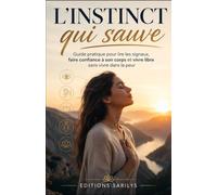 L'INSTINCT QUI SAUVE: Guide pratique pour lire les signaux, faire confiance à son corps et vivre libre sans vivre dans la peur