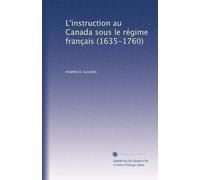 L'instruction au Canada sous le régime français (1635-1760)
