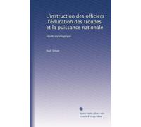 L'instruction des officiers, l'éducation des troupes et la puissance nationale: étude sociologique