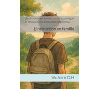 L'instruction en famille : histoire, pratique et enjeux d'une éducation alternative.: L'instruction en famille