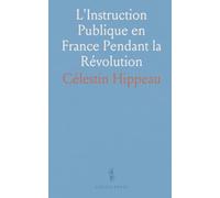 L'Instruction Publique en France Pendant la Révolution: Discours de Mirabeau, Talleyrand, Condorcet et autres