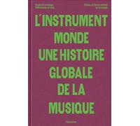 L'instrument-monde: Une histoire globale de la musique