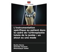 L'instrumentation spécifique au patient dans le cadre de l'arthroplastie totale de la jambe : un atout ou une mode