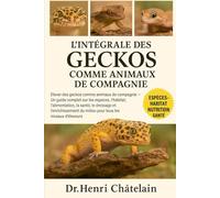L'INTÉGRALE DES GECKOS COMME ANIMAUX DE COMPAGNIE: Élever des geckos comme animaux de compagnie - Un guide complet sur les espèces, l'habitat, ... du milieu pour tous les niveaux d'éleveurs