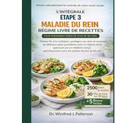 L'INTÉGRALE ÉTAPE 3 MALADIE DU REIN RÉGIME LIVRE DE RECETTES POUR PERSONNES ÂGÉES DE PLUS DE 60 ANS: Protégez vos reins, éliminez la confusion et savourez chaque jour des repas sains.