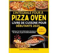 L'INTÉGRALE FOUR À PIZZA OONI LIVRE DE CUISINE POUR DÉBUTANTS 2025: Maîtrisez l'art de la fabrication de pizzas au feu de bois, au gaz et multicombustibles