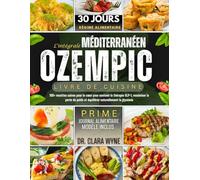 L'intégrale Méditerranée Ozempic Livre De Cuisine: 100+ recettes saines pour le cœur pour soutenir la thérapie GLP-1, maximiser la perte de poids et ... glycémie (Cuisine Santé Anti-Inflammatoire)