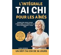 L'intégrale Tai Chi Pour Les Aînés: Exercices doux pour l'équilibre, la force et la paix intérieure à tout âge