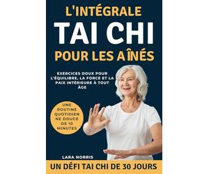 L'intégrale Tai Chi Pour Les Aînés: Exercices doux pour l'équilibre, la force et la paix intérieure à tout âge