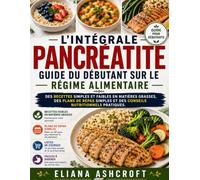 L'INTÉGRALEGuide du débutant sur le régime alimentaire en cas de pancréatite: DES RECETTES SIMPLES ET FAIBLES EN MATIÈRES GRASSES, DES PLANS DE REPAS SIMPLES ET DES CONSEILS NUTRITIONNELS PRATIQUES.