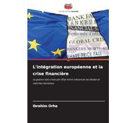 L'intégration européenne et la crise financière: La gestion des crises par l'État entre influences sociétales et marchés mondiaux