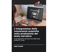 L'integrazione delle conoscenze acquisite nella produzione del testo narrativo: Il caso degli alunni del sesto anno della scuola primaria in Tunisia