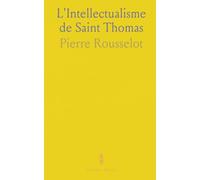 L'Intellectualisme de Saint Thomas: Une introduction claire aux moyens et aux limites de la connaissance selon Thomas d'Aquin