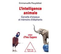 L'Intelligence animale: Cervelle d'oiseaux et mémoire d'éléphants